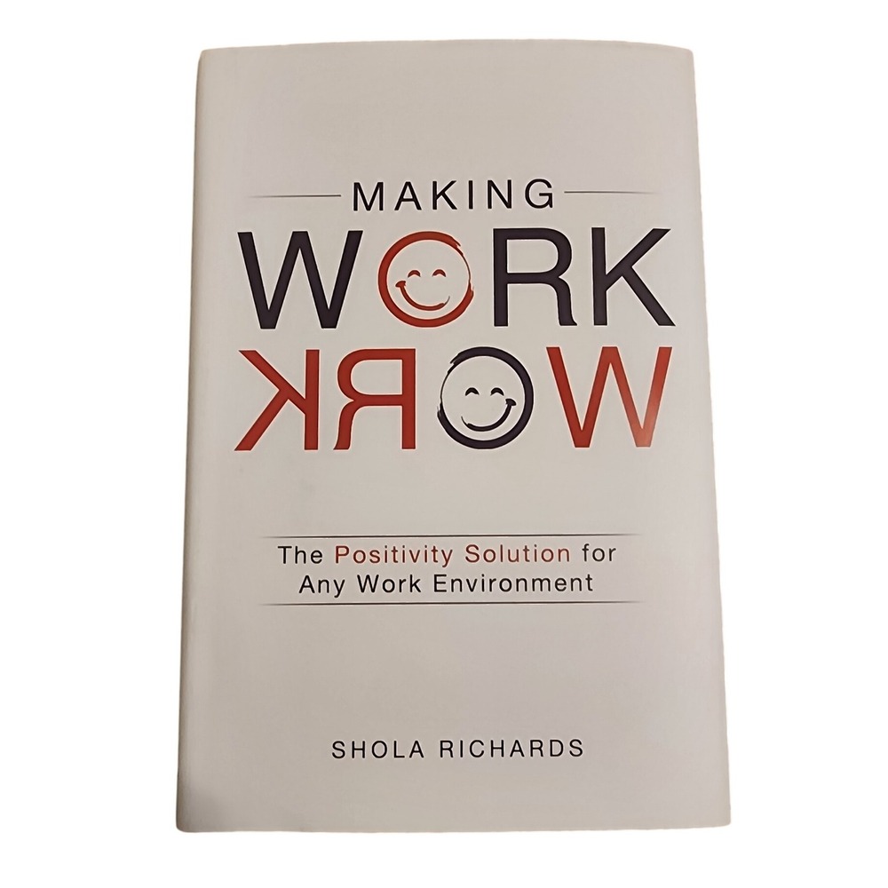 Making Work Work The Positivity Solution for‎ Any Work Environment